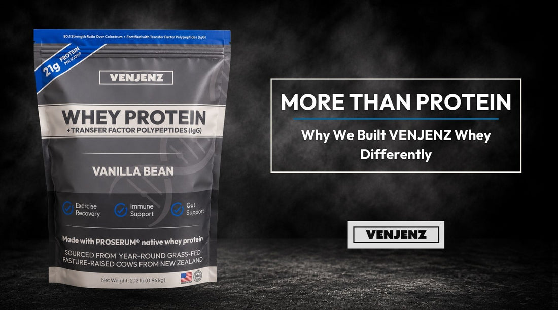 More Than Protein: Why We Built VENJENZ Whey Differently